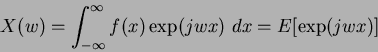 \begin{displaymath}
X(w) = \int_{-\infty}^{\infty} f(x) \exp(jwx)~dx = E[\exp(jwx)] %%\sum_E P(E)\exp(iwE)
\end{displaymath}