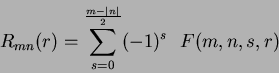 \begin{displaymath}
R_{mn}(r) = \sum_{s=0}^{\frac{m-\mid n \mid}{2}}(-1)^{s}~~F(m,n,s,r)
\end{displaymath}