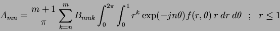 \begin{displaymath}
A_{mn} = \frac{m+1}{\pi} \sum_{k=n}^m B_{mnk} \int_0^{2\pi} ...
...0^1 r^k \exp(-jn\theta)f(r,\theta)~r~dr ~d\theta ~~~;~~~r\leq1
\end{displaymath}
