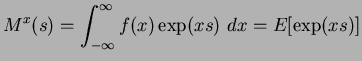 $\displaystyle M^x(s) = \int_{-\infty}^{\infty} f(x) \exp(xs)~dx = E[\exp(xs)]$