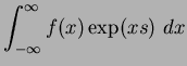 $\displaystyle \int_{-\infty}^{\infty} f(x)\exp(xs)~dx$