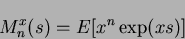 \begin{displaymath}
M^x_n(s) = E[x^n\exp(xs)]
\end{displaymath}