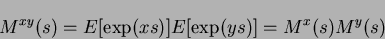 \begin{displaymath}
M^{xy}(s) = E[ \exp(xs)] E[ \exp(ys)] = M^x(s)M^y(s)
\end{displaymath}