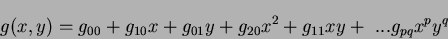 \begin{displaymath}
g(x,y) = g_{00} + g_{10}x + g_{01}y + g_{20}x^2 + g_{11}xy +~... g_{pq}x^py^q
\end{displaymath}