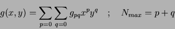 \begin{displaymath}
g(x,y) = \sum_{p=0} \sum_{q=0} g_{pq}x^py^q ~~~;~~~N_{max}=p+q
\end{displaymath}