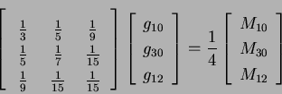 \begin{displaymath}
\left[ \begin{array}{*{3}{c}}
\hspace*{0.5cm} & \hspace{0.5...
...{*{1}{c}}
M_{10} \\
M_{30} \\
M_{12} \\
\end{array} \right]
\end{displaymath}