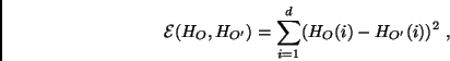 \begin{displaymath}
{\cal{E}}(H_O,H_{O'}) =
\sum \limits_{i=1}^d (H_{O}(i) - H_{O'}(i))^2\ ,
\end{displaymath}