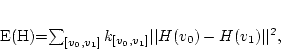 \begin{displaymath}
E(H)=\sum_{[v_0,v_1]} k_{[v_0,v_1]} \vert\vert H(v_0)-H(v_1)\vert\vert^2,
\end{displaymath}
