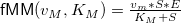 $ \begin{array}{r} \mathsf{fMM}(v_ M, K_ M) = \frac{v_ m*S*E}{K_{M}+S} \end{array} $