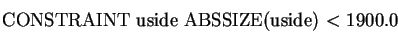 \begin{displaymath}\vbox{
CONSTRAINT uside ABSSIZE(uside) $<$ 1900.0
}\end{displaymath}