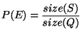 $\displaystyle P(E) = \frac{size(S)}{size(Q)}$