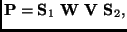 $\displaystyle \textbf{P}= \textbf{S}_1 ~\textbf{W} ~\textbf{V} ~\textbf{S}_2,$