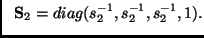 $\displaystyle ~~\textbf{S}_2= diag(s_2^{-1},s_2^{-1},s_2^{-1},1).$