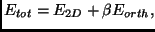 $\displaystyle E_{tot}= E_{2D} + \beta E_{orth},$