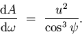 \begin{displaymath}
\frac{\mathrm{d} A}{\mathrm{d} \omega} \ = \
\frac{u^{2}}{\cos^{3} \psi}.\end{displaymath}