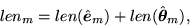 \begin{displaymath}
len_{m} = len(\hat{\mbox{\boldmath${e}$}}_{m}) + len (\hat{\mbox{\boldmath${\theta}$}}_{m}), \end{displaymath}