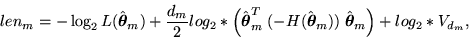 \begin{displaymath}
len_{m} = -\log_{2}{L(\hat{\mbox{\boldmath${\theta}$}}_{m})}...
...at{\mbox{\boldmath${\theta}$}}_{m}}\right) + log_{2}*V_{d_{m}},\end{displaymath}
