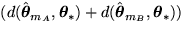 $(d(\hat{\mbox{\boldmath${\theta}$}}_{m_A},\mbox{\boldmath${\theta}$}_{\ast}) +
d(\hat{\mbox{\boldmath${\theta}$}}_{m_B},\mbox{\boldmath${\theta}$}_{\ast}))$