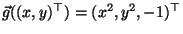 $\vec{g}((x,y)^\top) = (x^2,y^2,-1)^\top$