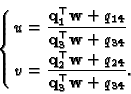 \begin{displaymath}\left \{
\begin{aligned}[l]
u &= \dfrac{{\bf q}_1^{\top}{\bf ...
...{2 4}}{{\bf q}_3^{\top}{\bf w}+q_{3 4}}.
\end{aligned}\right .
\end{displaymath}