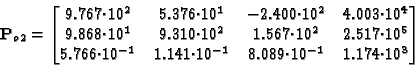 \begin{displaymath}{\bf P}_{o2} = \begin{bmatrix}9.767{\cdot}10^2 & 5.376{\cdot}...
...}10^{-1} & 8.089{\cdot}10^{-1} & 1.174{\cdot}10^3
\end{bmatrix}\end{displaymath}