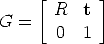      [       ]
       R   t
G =    0   1
