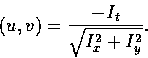 \begin{displaymath}
(u, v) = \frac{-I_t}{\sqrt{I_x^2 + I_y^2}}. \end{displaymath}