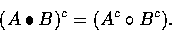 \begin{displaymath}
(A \bullet B)^c = (A^c \circ B^c). \end{displaymath}