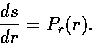 \begin{displaymath}
\frac{ds}{dr} = P_{r}(r). \end{displaymath}