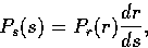 \begin{displaymath}
P_{s}(s) = P_{r}(r)\frac{dr}{ds}, \end{displaymath}