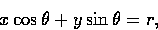 \begin{displaymath}
x\cos\theta + y\sin\theta = r, \end{displaymath}