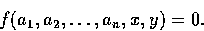 \begin{displaymath}
f(a_{1}, a_{2}, \ldots, a_{n}, x, y) = 0. \end{displaymath}