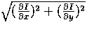 $\sqrt{(\frac{\partial I}{\partial x})^2 + (\frac{\partial I}{\partial
y})^2}$