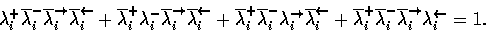 \begin{displaymath}
\lambda_i^+ \overline{\lambda}_i^- \overline{\lambda}_i^{\ri...
 ...\overline{\lambda}_i^{\rightarrow} \lambda_i^{\leftarrow} = 1. \end{displaymath}