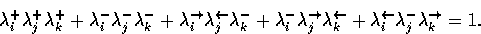 \begin{displaymath}
\lambda_i^+ \lambda_j^+ \lambda_k^+ + \lambda_i^- \lambda_j^...
 ...lambda_i^{\leftarrow} \lambda_j^- \lambda_k^{\rightarrow} = 1. \end{displaymath}