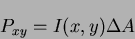 \begin{displaymath}
P_{xy} = I(x,y)\Delta A
\end{displaymath}