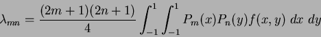 \begin{displaymath}
\lambda_{mn} =
\frac{(2m+1)(2n+1)}{4}\int_{-1}^{1}\int_{-1}^{1}P_{m}(x)P_{n}(y)f(x,y)~dx~dy
\end{displaymath}