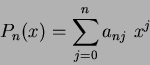 \begin{displaymath}
P_{n}(x) = \sum_{j=0}^{n} a_{nj}~x^{j} %%= \frac{1}{2^{n}n!} \frac{d^{n}}{dx^{n}}(x^{2} - 1)^{n}
\end{displaymath}