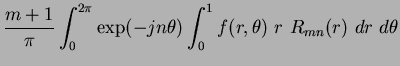 $\displaystyle \frac{m+1}{\pi} \int_0^{2\pi} \exp(-jn\theta) \int_0^1 f(r,\theta)~
r~R_{mn}(r)~dr~d\theta$
