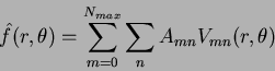\begin{displaymath}
\hat{f}(r,\theta) = \sum_{m=0}^{N_{max}} \sum_{n} A_{mn}V_{mn}(r,\theta)
\end{displaymath}