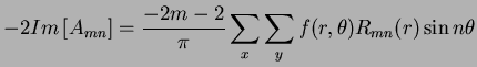 $\displaystyle -2 Im\left[A_{mn}\right] = \frac{-2m-2}{\pi} \sum_x \sum_y f(r,\theta) R_{mn}(r) \sin n\theta$