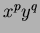 $x^{p}y^{q}$