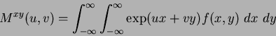 \begin{displaymath}
M^{xy}(u,v) = \int_{-\infty}^{\infty} \int_{-\infty}^{\infty} \exp(ux + vy)f(x,y)~dx~dy
\end{displaymath}