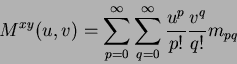 \begin{displaymath}
M^{xy}(u,v) = \sum_{p=0}^{\infty} \sum_{q=0}^{\infty} \frac{u^p}{p!}\frac{v^q}{q!}m_{pq}
\end{displaymath}