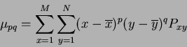 \begin{displaymath}
\mu_{pq} = \sum_{x=1}^{M} \sum_{y=1}^N (x-\overline{x})^{p} (y-\overline{y})^q P_{xy}
\end{displaymath}
