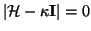 $\left\vert\mathcal{H}-\kappa\mathbf I\right\vert = 0$